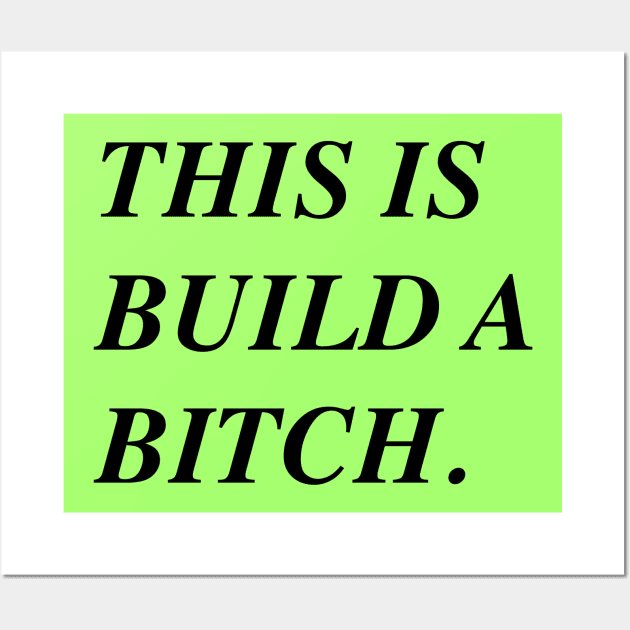 This *Is* Build A Bitch. Wall Art by Girls Like Us